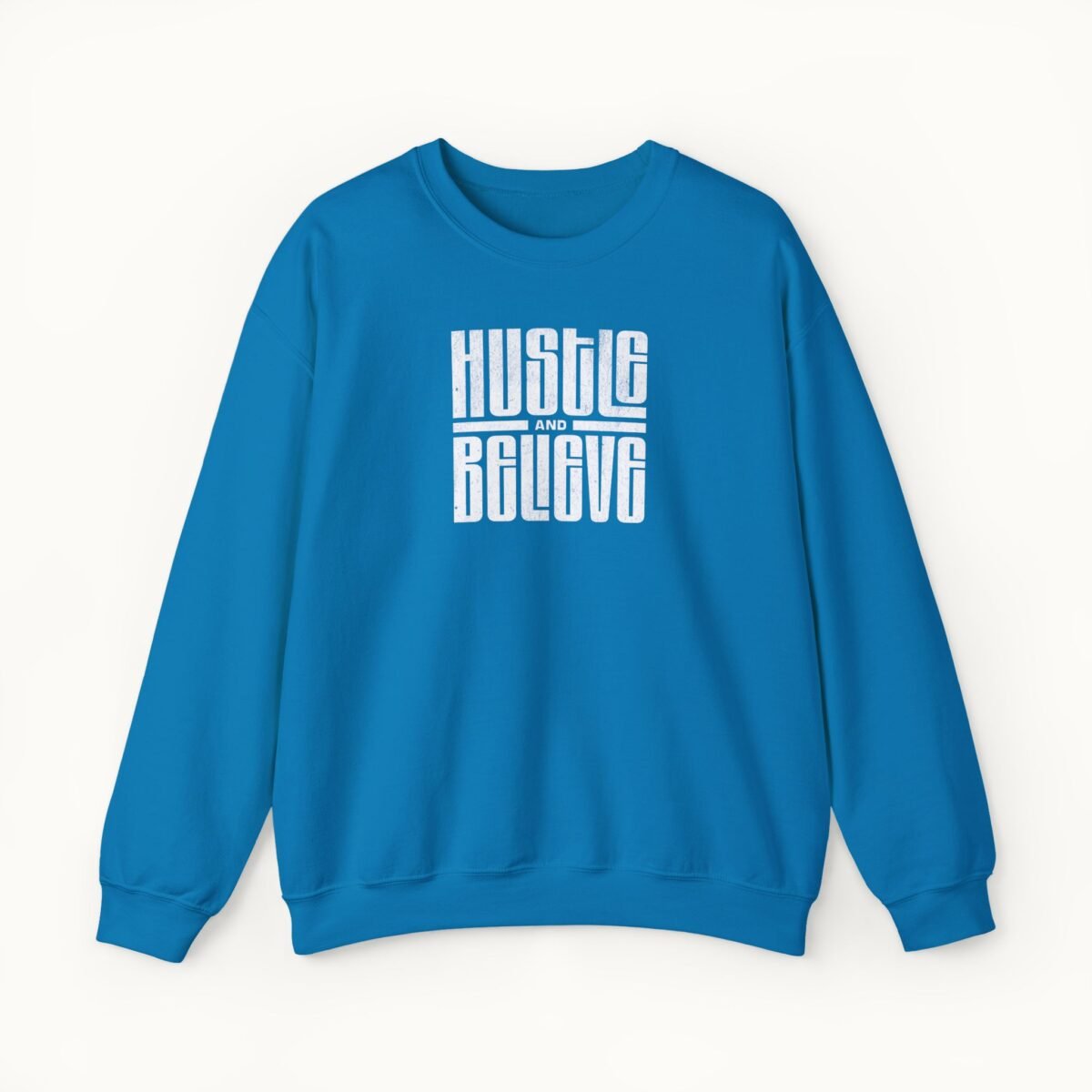 Hustle and Believe Sweatshirt